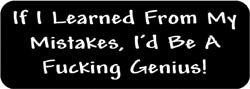 If I learned from my mistakes, I'd be a fucking genius! Biker Helmet Sticker