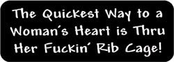 The quickest way to a woman's heart is thru her fuckin' rib cage! Biker Helmet Sticker