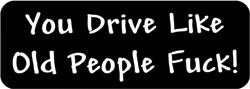 You dirve like old people fuck! Helmet Sticker