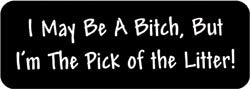 I may be a bitch, but I'm the pick of the litter! Biker Helmet Sticker