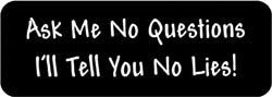 Ask me no questions I'll tell you no lies! Biker Helmet Sticker