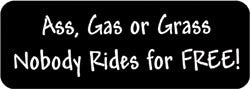 Ass, Gas or Grass. Nobody rides for FREE! Biker Helmet Sticker