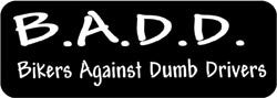 B.A.D.D. Bikers Against Dumb Drivers Biker Helmet Sticker