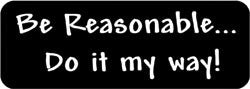 Be Reasonable... Do it my way! Biker Helmet Sticker
