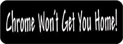 Chrome won't get you home! Biker Helmet Sticker