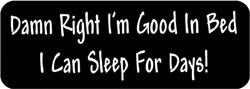 Damn Right I'm good in Bed. I can sleep for Days! Biker Helmet Sticker