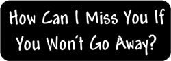 How can I miss you if you won't go away? Biker Helmet Sticker