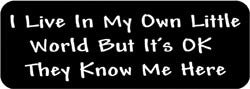 I live in my own little world but it's OK they know me here. Biker Helmet Sticker
