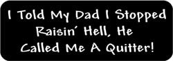 I told my dad I stopped raisin' hell, he called me a quitter! Biker Helmet Sticker
