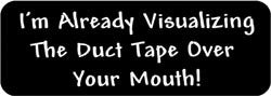 I'm already visualizing the duct tape over your mouth! Biker Helmet Sticker