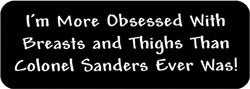 I'm more obsessed with breasts and thighs than colonel sanders ever was! Biker Helmet Sticker