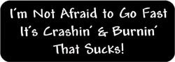 I'm not Afraid to go fast. It's crashin' & burnin' that sucks! Biker Helmet Sticker