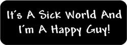 It's a sick world and I'm a happy guy! Biker Helmet Sticker