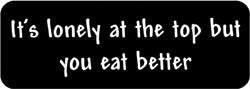 It's lonely at the top but you eat better Biker Helmet Sticker