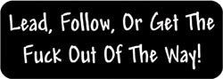 Lead, Follow, or get the Fuck Out of the Way! Biker Helmet Sticker