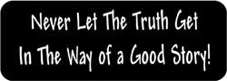 Never let the truth get in the way of a good story! Biker Helmet Sticker