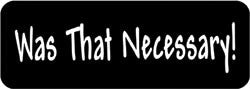 Was That Necessary! Biker Helmet Sticker