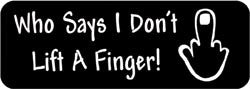 Who says I don't lift a finger! Biker Helmet Sticker