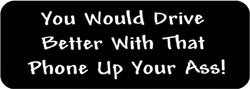 You would drive better with that phone up your ass! Biker Helmet Sticker