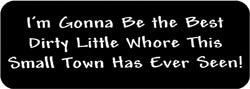 I'm gonna be the best dirty little whore this small town has ever seen! Biker Helmet Sticker